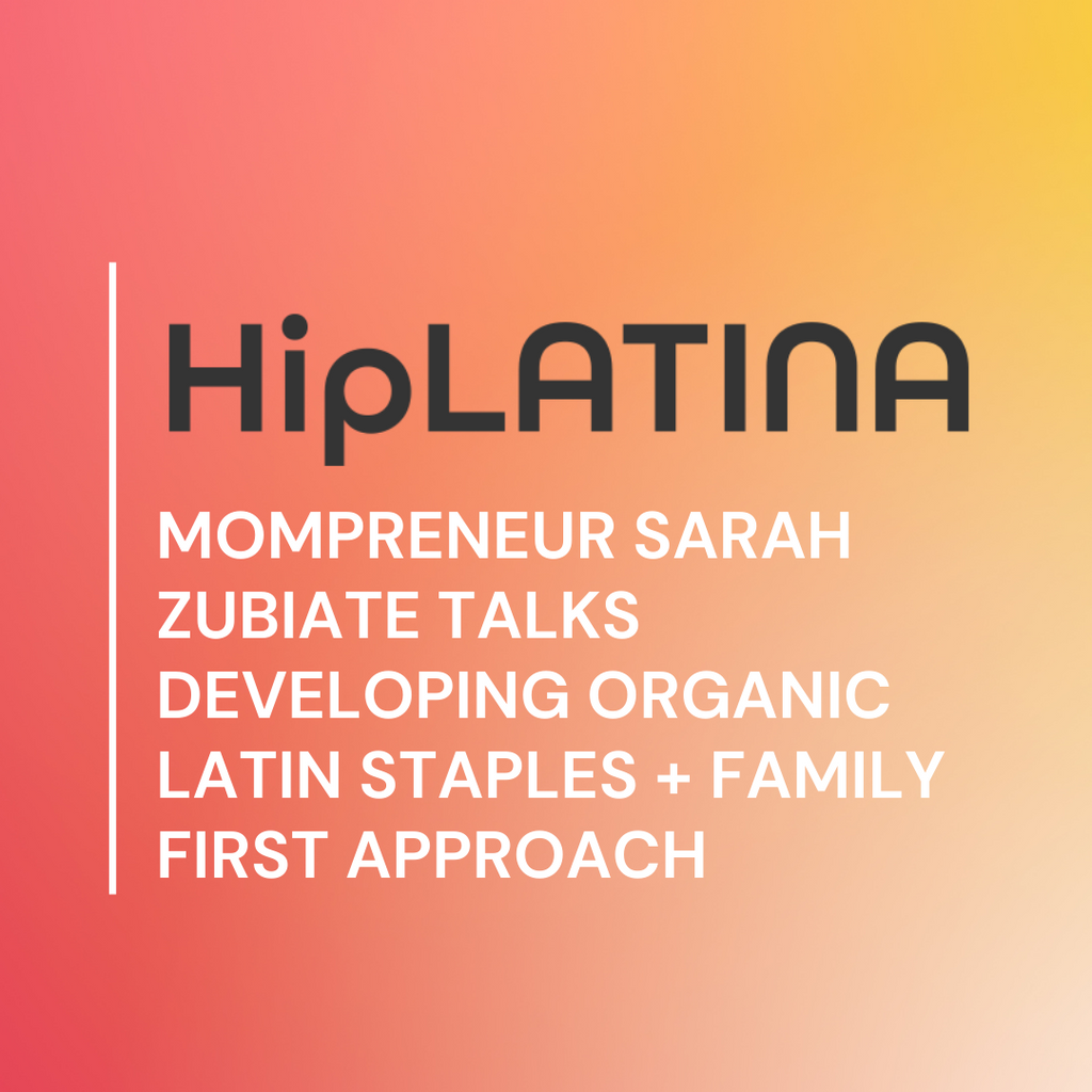 Mompreneur Sarah Zubiate Talks Developing Organic Latin Staples + Family First Approach